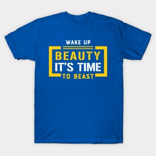 wake up beauty it's time to beast 3 T-Shirt